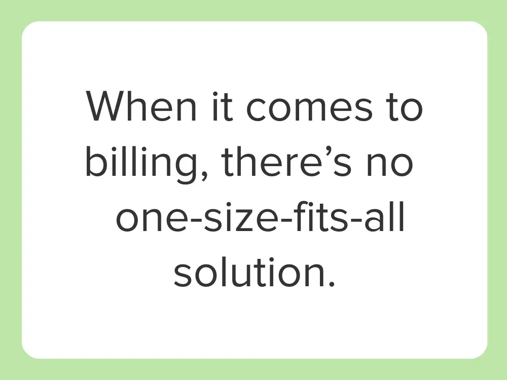 when it comes to billing, there's no one-size-fits-all solution