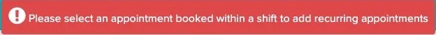 An image of what the error message will look like if a recurring appointment is made without a shift present on that day 